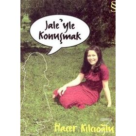 JALE'YLE KONUŞMAK - HACER KILCIOĞLU