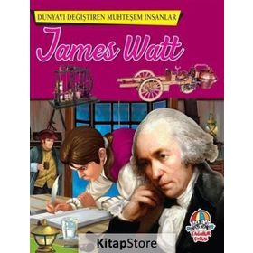 James Watt - Dünyayı Değiştiren Muhteşem İnsanlar - kollektif