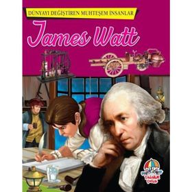 James Watt - Dünyayı Değiştiren Muhteşem İnsanlar - kollektif