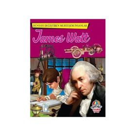 James Watt - Dünyayı Değiştiren Muhteşem İnsanlar - kollektif