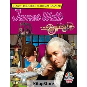 James Watt - Dünyayı Değiştiren Muhteşem İnsanlar - kollektif