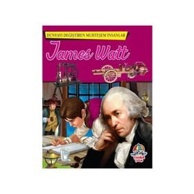 James Watt - Dünyayı Değiştiren Muhteşem İnsanlar - kollektif