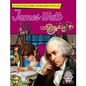James Watt - Dünyayı Değiştiren Muhteşem İnsanlar - kollektif