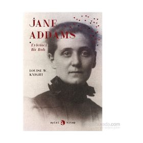 Jane Addams Eylemci Bir Ruh - Louise W. Knight Louise W. Knight