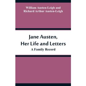 Jane Austen - Her Life and Letters - A Family Record