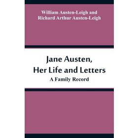 Jane Austen - Her Life and Letters - A Family Record