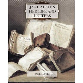 Jane Austen - Her Life and Letters - A Family Record