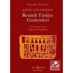 Japon Aynasından Resimli Türkiye Gözlemleri - Yamada Torajiro