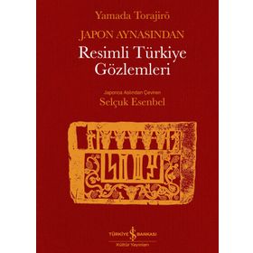Japon Aynasından Resimli Türkiye Gözlemleri - Yamada Torajiro