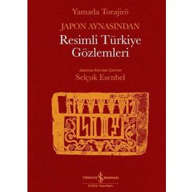 Japon Aynasından Resimli Türkiye Gözlemleri - Yamada Torajiro