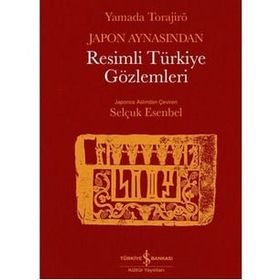 Japon Aynasından Resimli Türkiye Gözlemleri - Yamada Torajiro