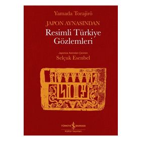 Japon Aynasından Resimli Türkiye Gözlemleri - Yamada Torajiro