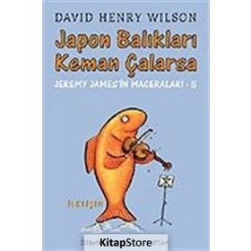 JAPON BALIKLARI KEMAN ÇALARSA JEREMY JAMES'IN MACERALARI - 5 - DAVID HENRY WILSON