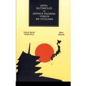 Japon İşletmeciliği ve Japonya Pazarına Yönelik Bir Uygulama - Kolektif