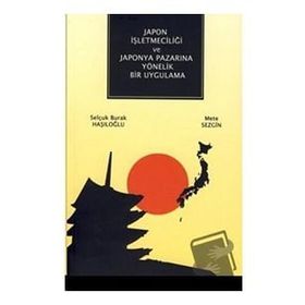 Japon İşletmeciliği ve Japonya Pazarına Yönelik Bir Uygulama - Kolektif