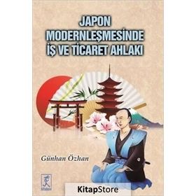 Japon Modernleşmesinde İş ve Ticaret Ahlakı - Günhan Özhan
