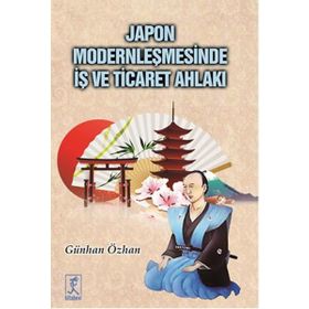 Japon Modernleşmesinde İş ve Ticaret Ahlakı - Günhan Özhan