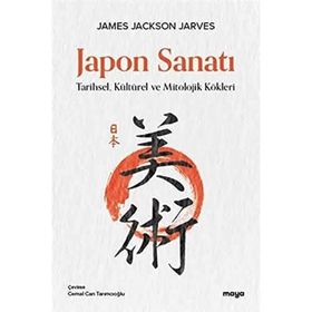 Japon Sanatı Tarihsel Kültürel ve Mitolojik Kökleri - James Jackson Jarves