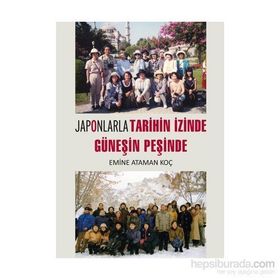 Japonlarla Tarihin İzinde Güneşin Peşinde - Emine Ataman Koç