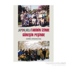 Japonlarla Tarihin İzinde Güneşin Peşinde - Emine Ataman Koç