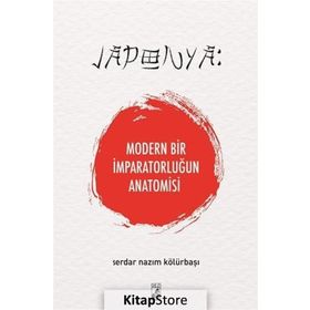 Japonya: Modern Bir İmparatorluğun Anatomisi - Serdar Nazım Kölürbaşı