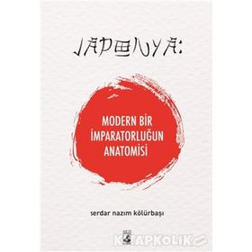 Japonya: Modern Bir İmparatorluğun Anatomisi - Serdar Nazım Kölürbaşı