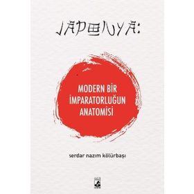 Japonya: Modern Bir İmparatorluğun Anatomisi - Serdar Nazım Kölürbaşı
