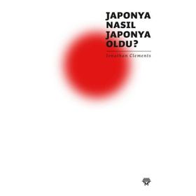 Japonya Nasıl Japonya Oldu? Jonathan Clements Metropolis Yayınları