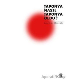 Japonya Nasıl Japonya Oldu? Jonathan Clements Metropolis Yayınları