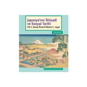 Japonyanın İktisadi ve Sosyal Tarihi Cilt 1 - Savaş Öncesi Dönem - K. Ali Akkemik
