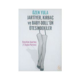 JARTIYER, KIRBAÇ VE BABY-DOLL'ÜN ÖTESİNDEKİLER HAYATTAN APARTMA 21 KADIN PORTRESI - ÖZEN YULA