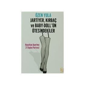 JARTIYER, KIRBAÇ VE BABY-DOLL'ÜN ÖTESİNDEKİLER HAYATTAN APARTMA 21 KADIN PORTRESI - ÖZEN YULA