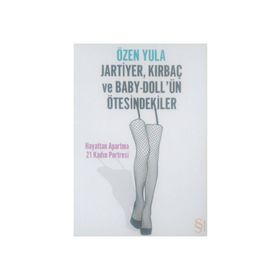 JARTIYER, KIRBAÇ VE BABY-DOLL'ÜN ÖTESİNDEKİLER HAYATTAN APARTMA 21 KADIN PORTRESI - ÖZEN YULA