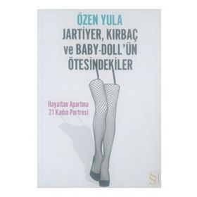 JARTIYER, KIRBAÇ VE BABY-DOLL'ÜN ÖTESİNDEKİLER HAYATTAN APARTMA 21 KADIN PORTRESI - ÖZEN YULA