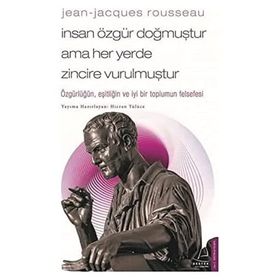 Jean-Jacques Rousseau - İnsan Özgür Doğmuştur Ama Her Yerde Zincire Vurulmuştur - Hicran Tülüce