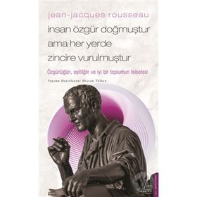 Jean-Jacques Rousseau - İnsan Özgür Doğmuştur Ama Her Yerde Zincire Vurulmuştur - Hicran Tülüce