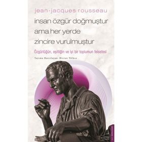 Jean-Jacques Rousseau - İnsan Özgür Doğmuştur Ama Her Yerde Zincire Vurulmuştur - Hicran Tülüce