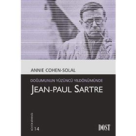 JEAN-PAUL SARTRE DOĞUMUNUN YÜZÜNCÜ YILDÖNÜMÜNDE - ANNIE COHEN-SOLAL
