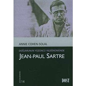 JEAN-PAUL SARTRE DOĞUMUNUN YÜZÜNCÜ YILDÖNÜMÜNDE - ANNIE COHEN-SOLAL