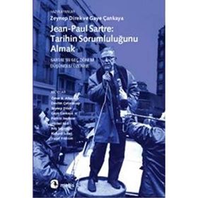 JEAN-PAUL SARTRE: TARIHIN SORUMLULUĞUNU ALMAK SARTREIN GEÇ DÖNEM DÜŞÜNCESİ ÜZERİNE - ZEYNEP DIREK;GAYE ÇANKAYA