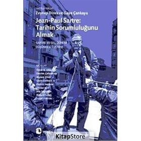 JEAN-PAUL SARTRE: TARIHIN SORUMLULUĞUNU ALMAK SARTREIN GEÇ DÖNEM DÜŞÜNCESİ ÜZERİNE - ZEYNEP DIREK;GAYE ÇANKAYA
