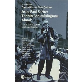 JEAN-PAUL SARTRE: TARIHIN SORUMLULUĞUNU ALMAK SARTREIN GEÇ DÖNEM DÜŞÜNCESİ ÜZERİNE - ZEYNEP DIREK;GAYE ÇANKAYA