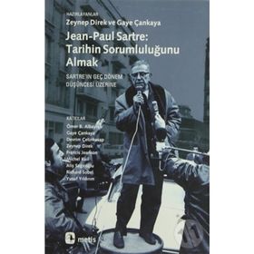 JEAN-PAUL SARTRE: TARIHIN SORUMLULUĞUNU ALMAK SARTREIN GEÇ DÖNEM DÜŞÜNCESİ ÜZERİNE - ZEYNEP DIREK;GAYE ÇANKAYA