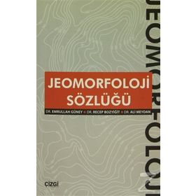 Jeomorfoloji Sözlüğü - Ali Meydan Emrullah Güney Recep Bozyiğit