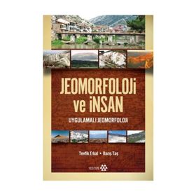 JEOMORFOLOJI VE İNSAN UYGULAMALI JEOMORFOLOJI VE İNSAN - TEVFIK ERKAL