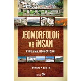 JEOMORFOLOJI VE İNSAN UYGULAMALI JEOMORFOLOJI VE İNSAN - TEVFIK ERKAL