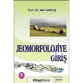JEOMORFOLOJIYE GİRİŞ - AKIF AKKUŞ