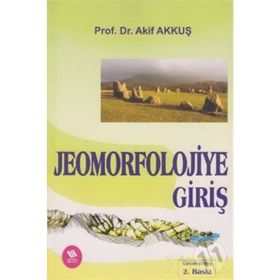 JEOMORFOLOJIYE GİRİŞ - AKIF AKKUŞ