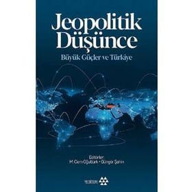 Jeopolitik Düşünce Büyük Güçler Ve Türkiye - Kolektif