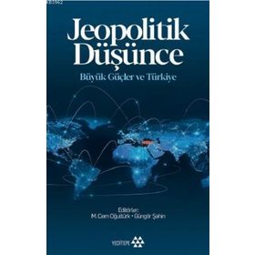 Jeopolitik Düşünce Büyük Güçler ve Türkiye - Yeditepe Yayınevi